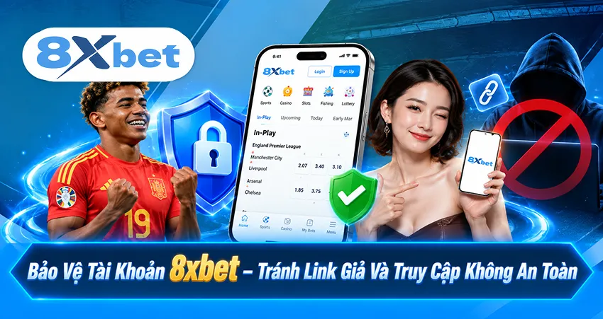 Bảo Vệ Tài Khoản 8xbet – Tránh Link Giả Và Truy Cập Không An Toàn
